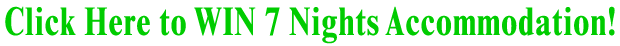 WIN 7 Nights Accommodation!